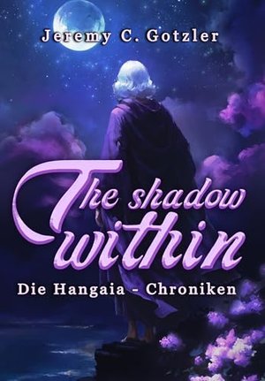 The Shadow Within - Die Hangaia-Chroniken: Düstere YA Portal Fantasy mit Dämonen, Göttern und einer 
