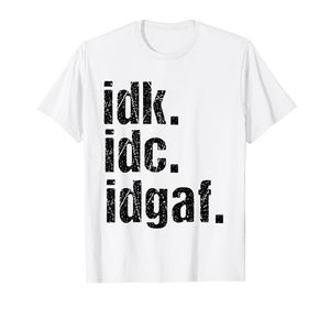 T-Shirt IDK IDC IDGAF