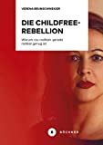 Die Childfree-Rebellion: Warum »zu radikal« gerade radikal genug ist
