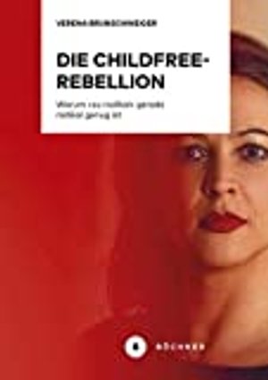 Die Childfree-Rebellion: Warum »zu radikal« gerade radikal genug ist