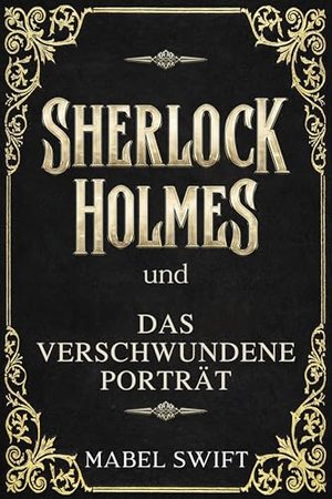 Sherlock Holmes und Das verschwundene Porträt (Sherlock Holmes Mysterien 1)