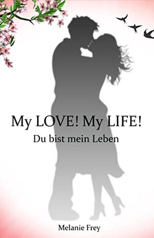 My LOVE! My LIFE!: Du bist mein Leben - Josie und Ben