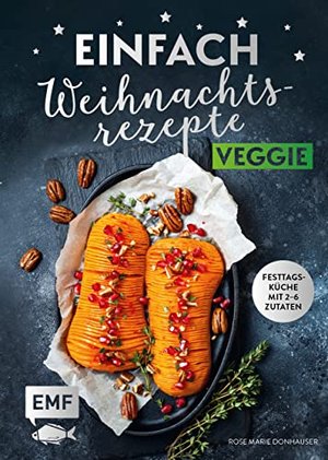 Einfach Weihnachtsrezepte – Veggie: Festtagsküche mit 2-6 Zutaten