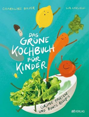 Das grüne Kochbuch für Kinder: Grüne Fakten und bunte Rezepte