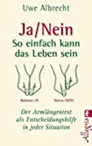 Ja/nein - So einfach kann das Leben sein: Der Armlängentest als Entscheidungshilfe in jeder Situatio