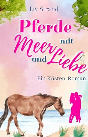 Pferde mit Meer und Liebe: Ein Küstenroman