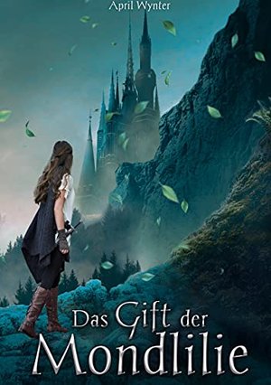 Das Gift der Mondlilie: Mondlilien und Drachenfeuer Reihe