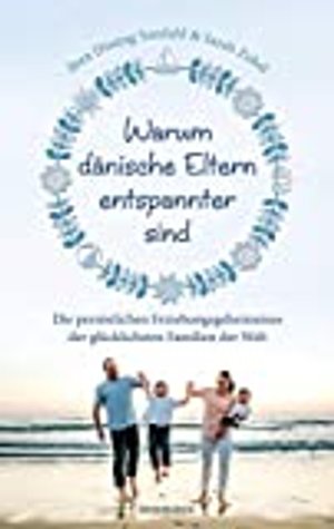 Warum dänische Eltern entspannter sind: Die persönlichen Erziehungsgeheimnisse der glücklichsten Fam