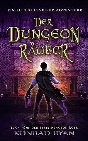 Der Dungeonräuber: Ein LitRPG Level-up Adventure (Dungeonjäger 5)