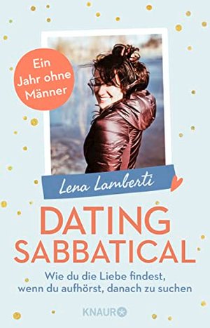 Dating Sabbatical: Wie du die Liebe findest, wenn du aufhörst, danach zu suchen