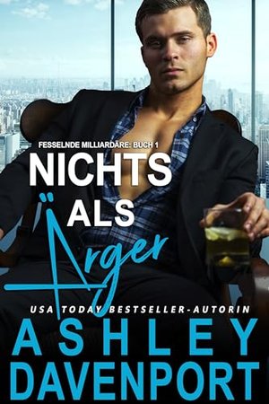 Nichts als Ärger: Fesselnde Milliardäre (Buch 1)