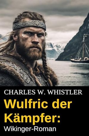 Wulfric der Kämpfer: Wikinger-Roman