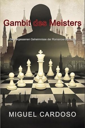 Meisterliches Gambit: Die vergessenen Geheimnisse der Romanow Dynastie