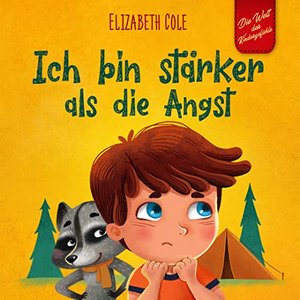 Ich bin stärker als die Angst: Ein Kinderbuch zum Umgang mit Sorgen, Stress und Furcht (Gefühle von 