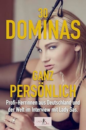 30 Dominas ganz persönlich: Profi-Herrinnen aus Deutschland und der Welt im Interview mit Lady Sas.