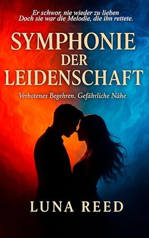 Symphonie Der Leidenschaft: Verbotenes Begehren. Gefährliche Nähe.