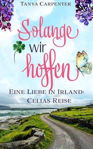 Solange wir courten: Eine Liebe in Ireland: Celias Reise (Irischer Flieder 1)