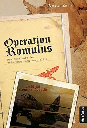 Operation Romulus. The Mystery of the Disappeared Nazi Elite: Thriller