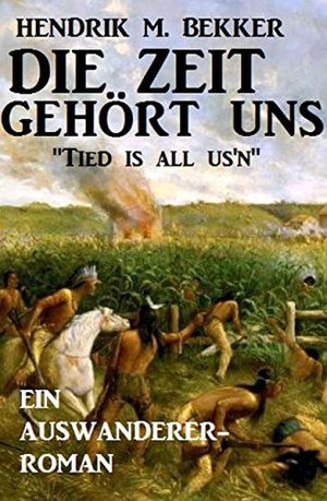 Ein Auswanderer-Roman: Die Zeit gehört uns - "Tied is all us'n"