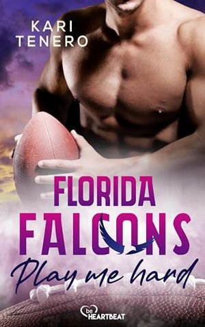 Florida Falcons - Play me hard (Die Florida-Falcons-Football-Reihe 1)