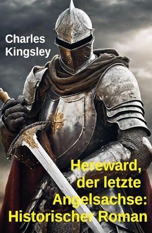 Hereward, der letzte Angelsachse: Historischer Roman