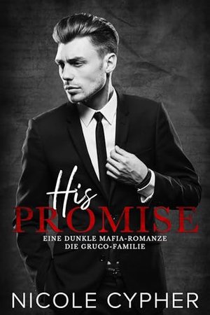 His Promise: Eine Dunkle Mafia-Romanze (Die Gruco-Familie 1)