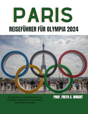 PARIS-REISEFÜHRER FÜR DIE OLYMPISCHEN SPIELE 2024 (VERSTECKTE JUWELEN 6)