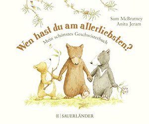 Wen hast du am allerliebsten?: Mein schönstes Geschwisterbuch (Weißt du eigentlich, wie lieb ich dic