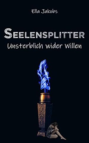 Seelensplitter: Unsterblich wider Willen (Seelensplitter-Trilogie 1)