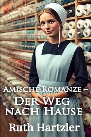 Amische Romanze – Der Weg nach Hause: Liebesromane – Leichte Kost (Die Amish Miller Schwestern 1)