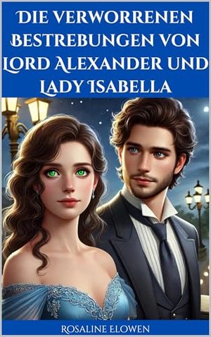 Die verworrenen Bestrebungen von Lord Alexander und Lady Isabella: Eine Liebesgeschichte