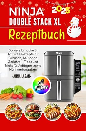 Ninja Double Stack XL Rezeptbuch mit Bildern: So viele Einfache & Köstliche Rezepte für Gesunde, Knu