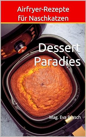 Airfryer-Rezepte für Naschkatzens: Dessert Paradies
