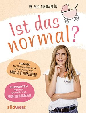 Ist das normal?: Fragen zur Gesundheit und Entwicklung von Babys & Kleinkindern