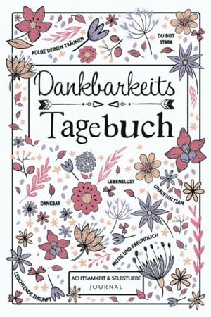 Dankbarkeitstagebuch - Achtsamkeit & Selbstliebe Journal: 5-Minuten Tagebuch mit täglichen geführten