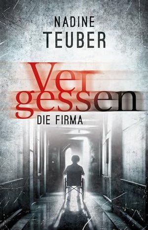 Vergessen: Die Firma: Spannende Thriller Neuerscheinung 2024