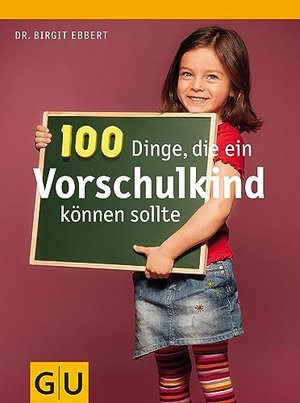 100 Dinge, die ein Vorschulkind können sollte (GU Textratgeber Partnerschaft & Familie)