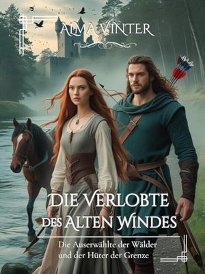 Die Verlobte des Alten Windes: Die Auserwählte der Wälder und der Hüter der Grenze (Zwischen Ehre un