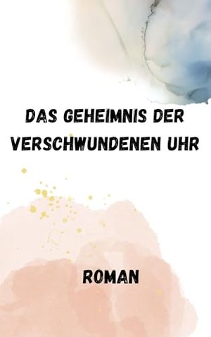 Das Geheimnis der verschwundenen Uhr: Roman