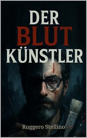 Der Blutkünstler: Ein Psychothriller über einen unsichtbaren Serienmörder, einen dunklen Rächer auf 