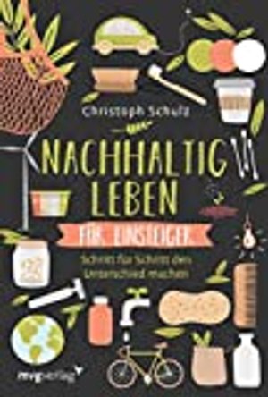 Nachhaltig leben für Einsteiger: Schritt für Schritt den Unterschied machen – für ein umweltfreundli