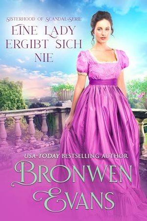 Eine Lady ergibt sich nie: Regency-Romanze der zweiten Chance (Sisterhood Of Scandal-Serie 2)