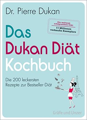 Der Klassiker von Dr. Dukan: Das Dukan Diät Kochbuch: Die 200 leckersten Rezepte zur Bestseller-Diät