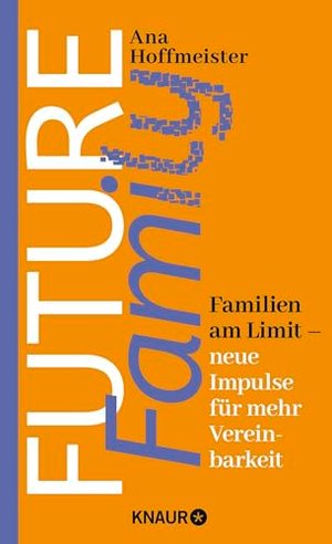 Future Family: Familien am Limit - neue Impulse für mehr Vereinbarkeit