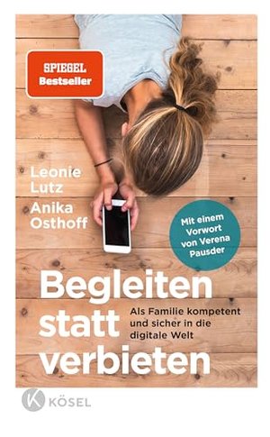 Begleiten statt verbieten: Als Familie kompetent und sicher in die digitale Welt - Mit einem Vorwort