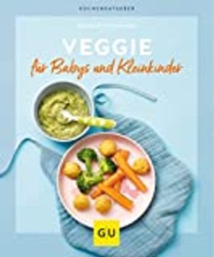 Veggie für Babys und Kleinkinder: Mit vielen Breifrei-Rezepten