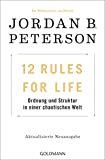 12 Rules For Life: Ordnung und Struktur in einer chaotischen Welt 