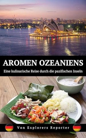 Aromen Ozeaniens: Eine kulinarische Reise durch die pazifischen Inseln (Aromen der Welt 5)