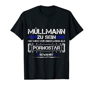 Müllmann zu sein, hat mich vor einem Leben als Pornostar bewahrt – Lustiges T-Shirt