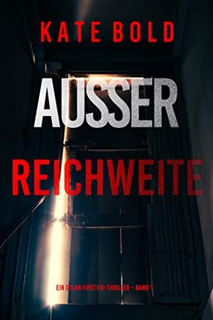 Außer Reichweite (Ein Dylan First FBI-Thriller – Band 1)